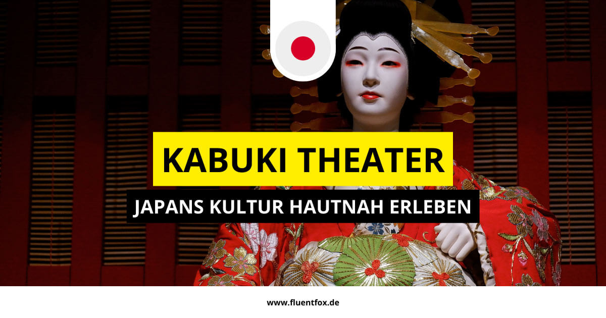 Kabuki Theater Japans Kultur und Geschichte hautnah erleben