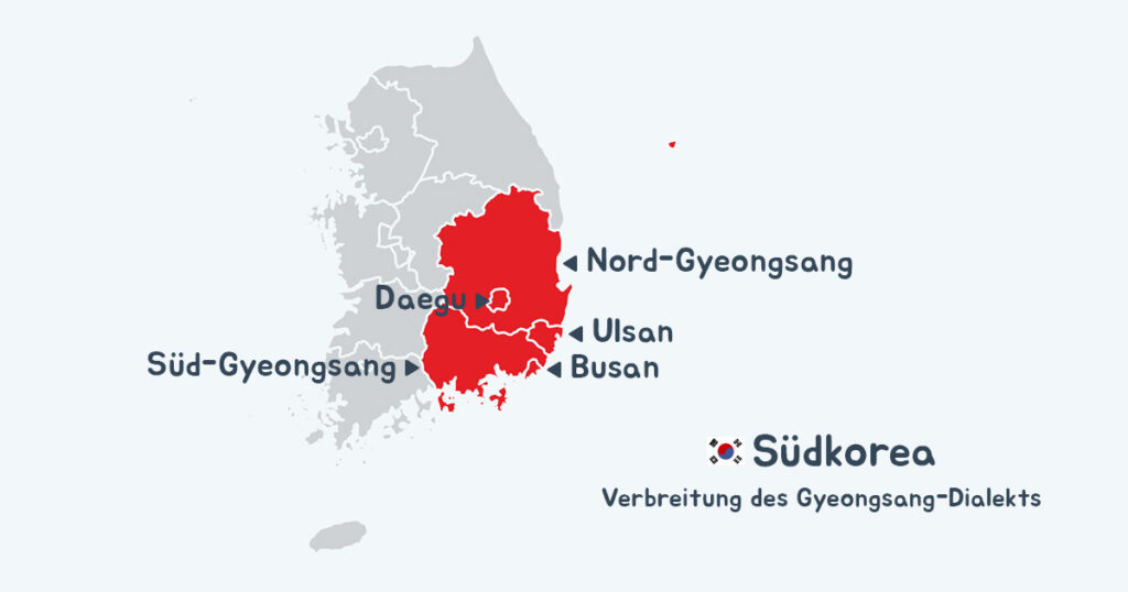 Den Gyeongsang-Dialekt spricht man sowohl in den gleichnamigen Provinzen, als auch in Daegu, Ulsan und Busan.